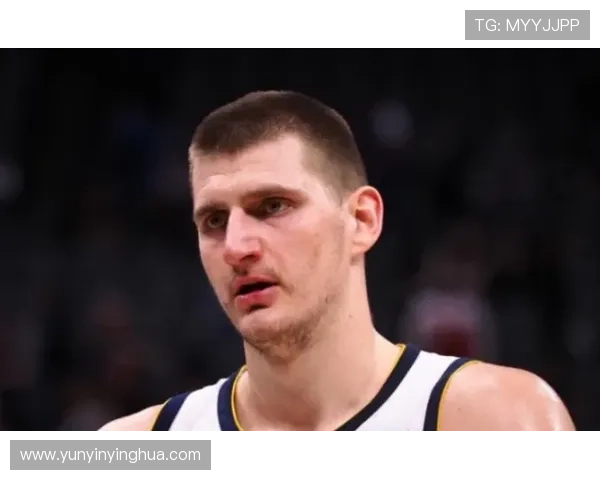 约基奇强调保持强硬态度以适应裁判判罚标准这是球队训练的核心内容